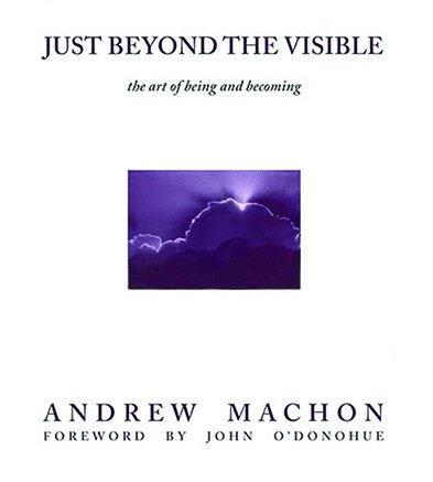 Just Beyond the Visible: the Art of Being and Becoming